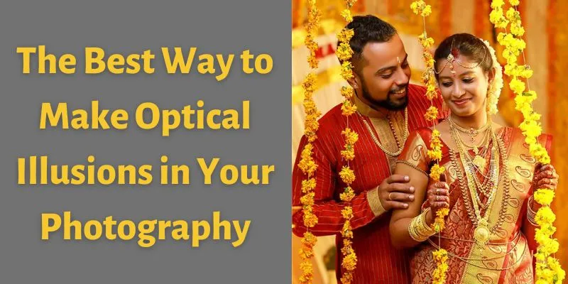 The Best Way to Make Optical Illusions in Your Photography