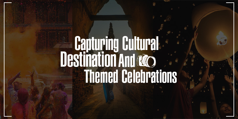 Capturing Cultural, Destination, And Themed Celebrations