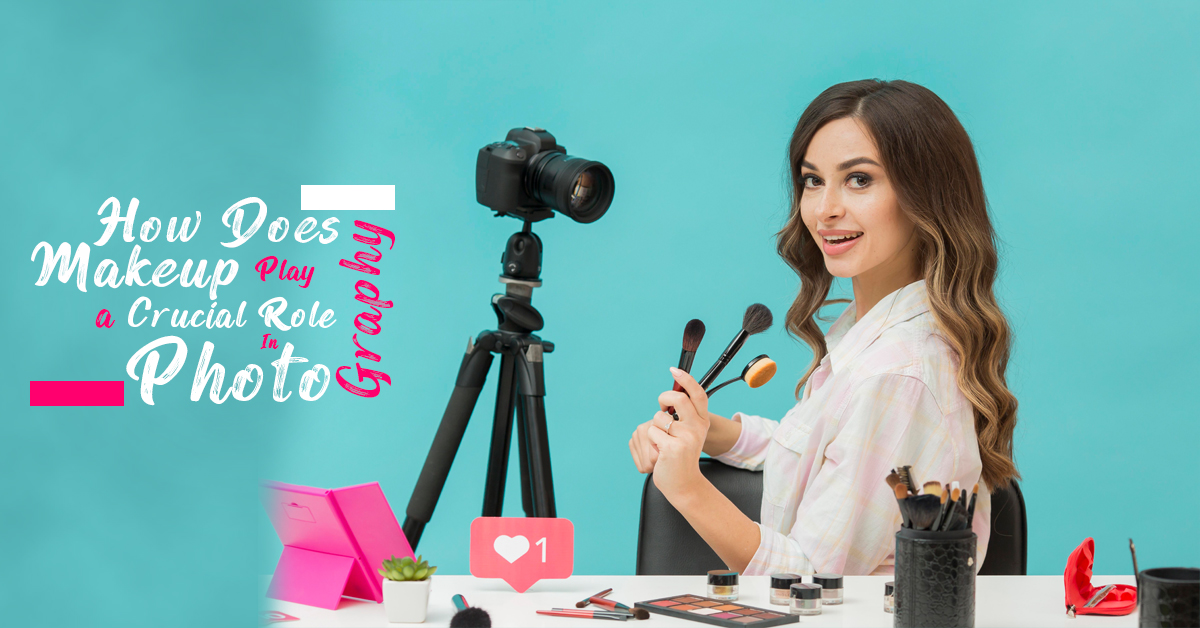 How Does Makeup Play a Crucial Role In Photography?