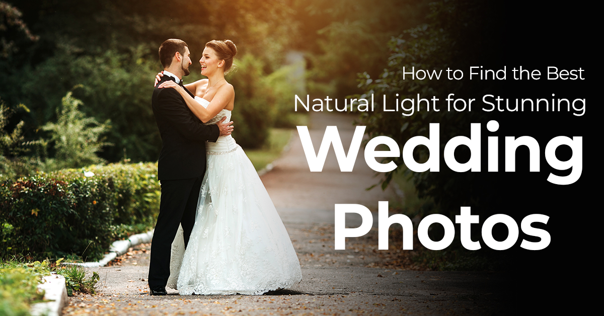 How To Find The Best Natural Light For Stunning Wedding Photos