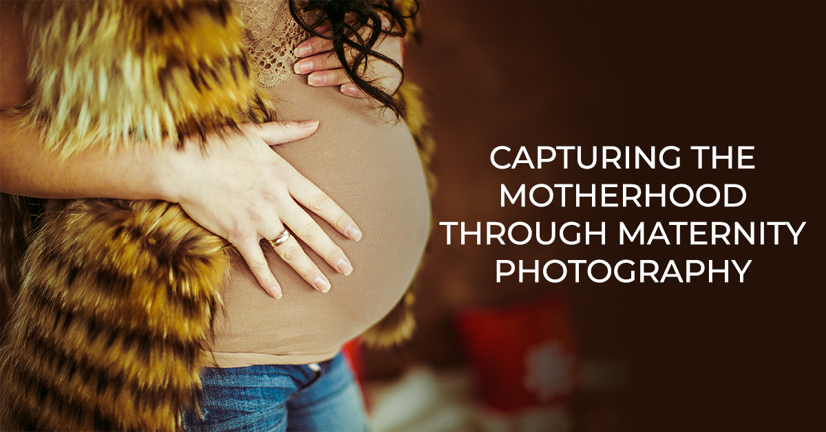Capturing The Motherhood Through Maternity Photography