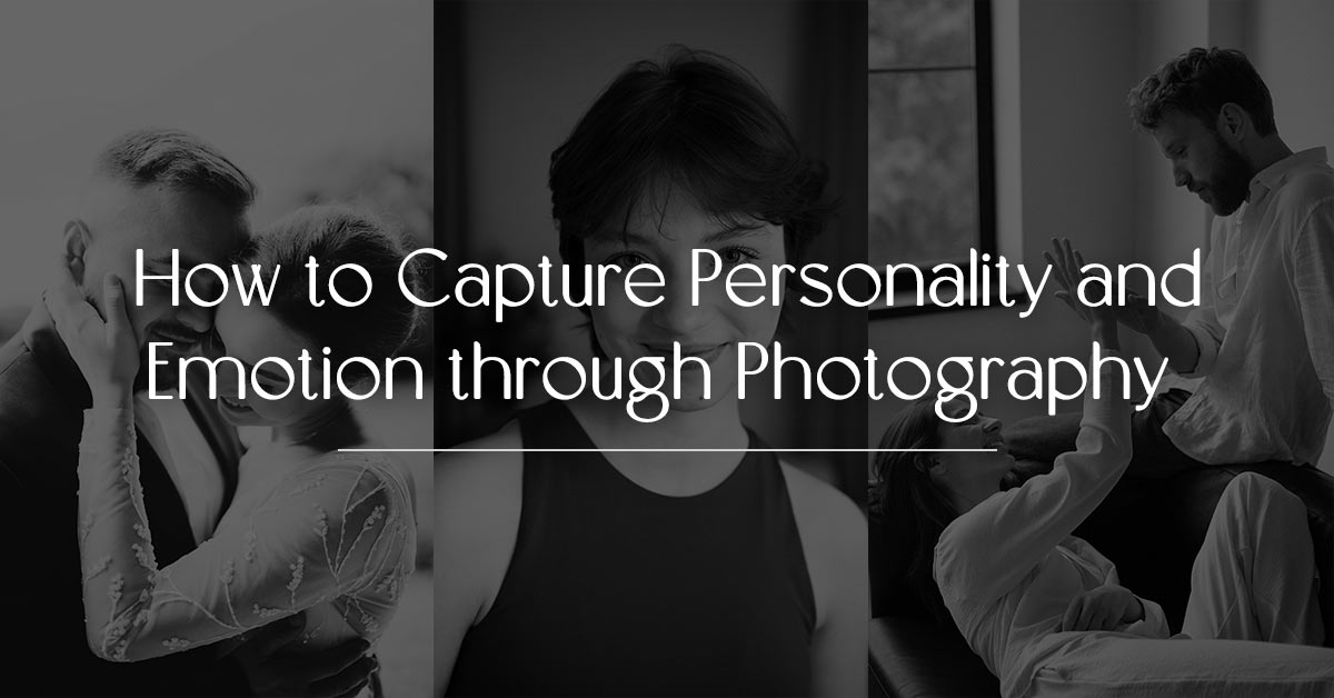 How to Capture Personality and Emotion through Photography